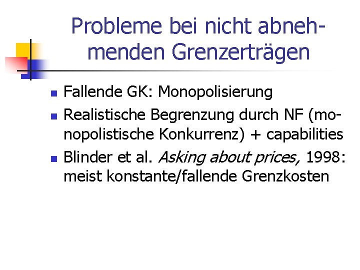 Probleme bei nicht abnehmenden Grenzerträgen n Fallende GK: Monopolisierung Realistische Begrenzung durch NF (monopolistische