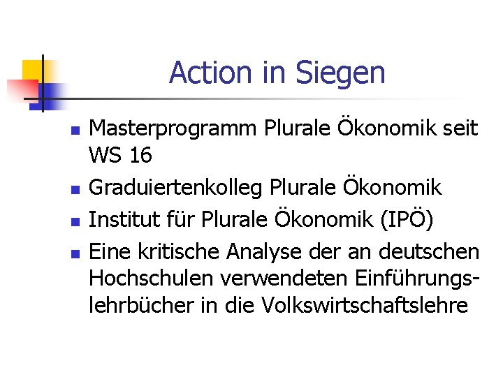Action in Siegen n n Masterprogramm Plurale Ökonomik seit WS 16 Graduiertenkolleg Plurale Ökonomik