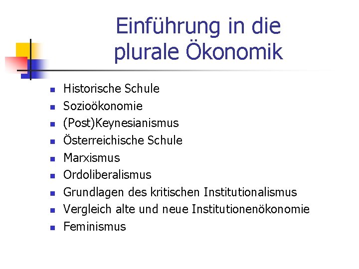 Einführung in die plurale Ökonomik n n n n n Historische Schule Sozioökonomie (Post)Keynesianismus