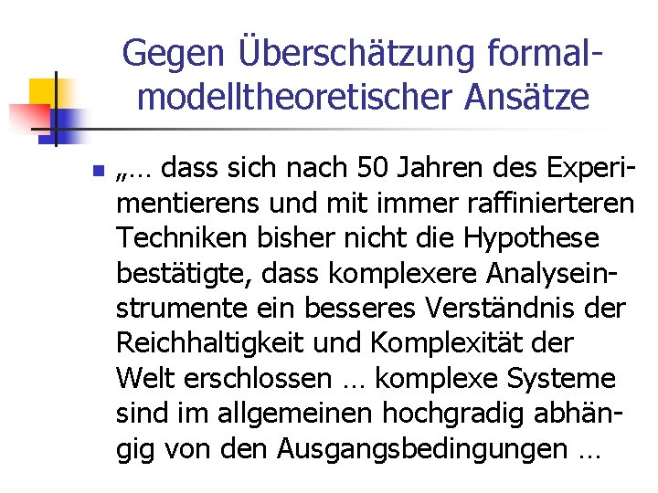 Gegen Überschätzung formalmodelltheoretischer Ansätze n „… dass sich nach 50 Jahren des Experimentierens und