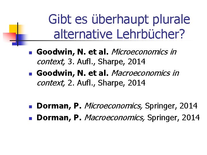 Gibt es überhaupt plurale alternative Lehrbücher? n n Goodwin, N. et al. Microeconomics in