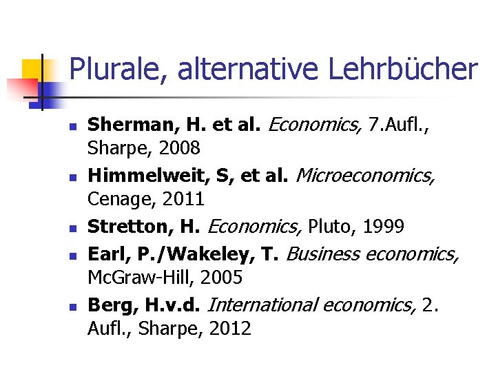 Plurale, alternative Lehrbücher n n n Sherman, H. et al. Economics, 7. Aufl. ,
