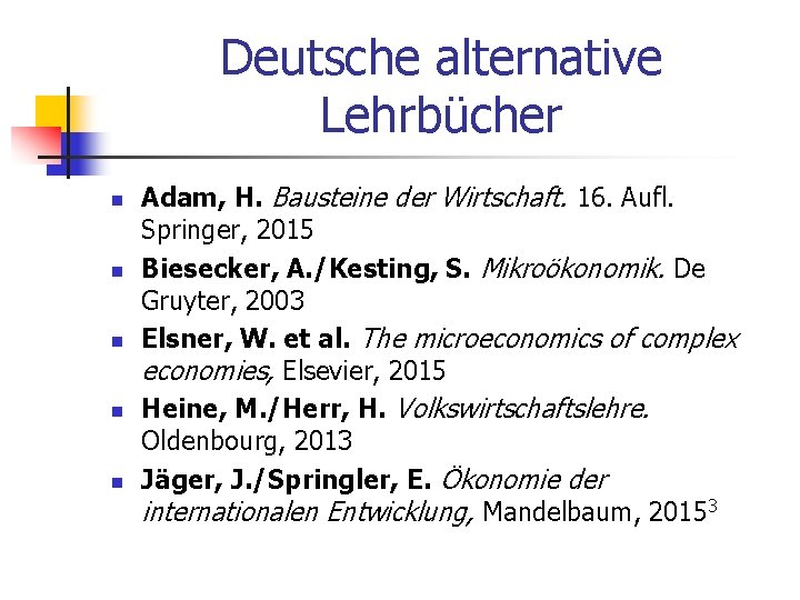 Deutsche alternative Lehrbücher n n n Adam, H. Bausteine der Wirtschaft. 16. Aufl. Springer,