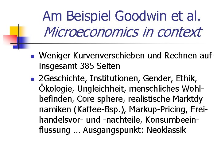 Am Beispiel Goodwin et al. Microeconomics in context n n Weniger Kurvenverschieben und Rechnen