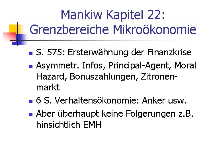 Mankiw Kapitel 22: Grenzbereiche Mikroökonomie n n S. 575: Ersterwähnung der Finanzkrise Asymmetr. Infos,