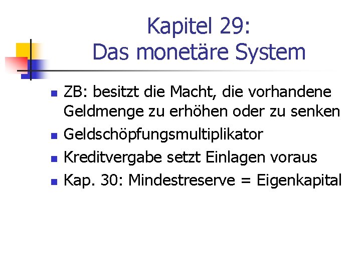 Kapitel 29: Das monetäre System n n ZB: besitzt die Macht, die vorhandene Geldmenge