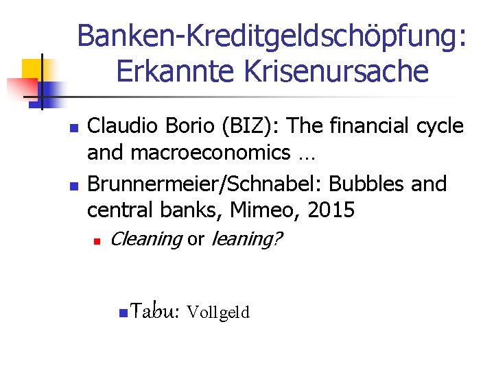 Banken-Kreditgeldschöpfung: Erkannte Krisenursache n n Claudio Borio (BIZ): The financial cycle and macroeconomics …