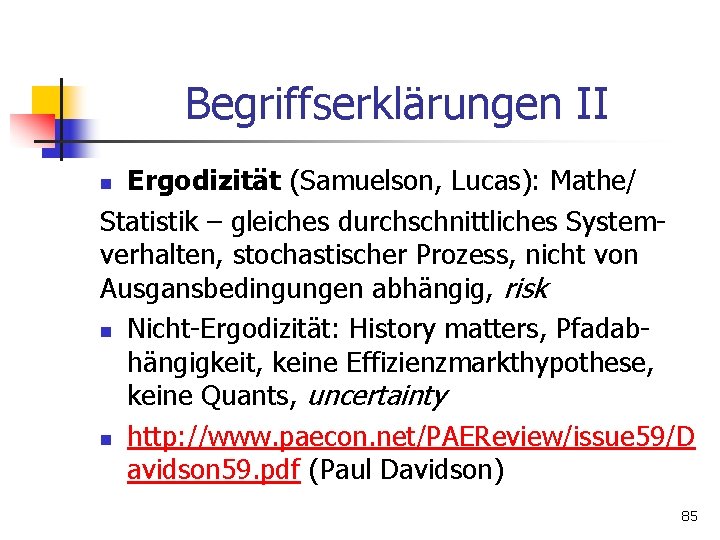 Begriffserklärungen II Ergodizität (Samuelson, Lucas): Mathe/ Statistik – gleiches durchschnittliches Systemverhalten, stochastischer Prozess, nicht