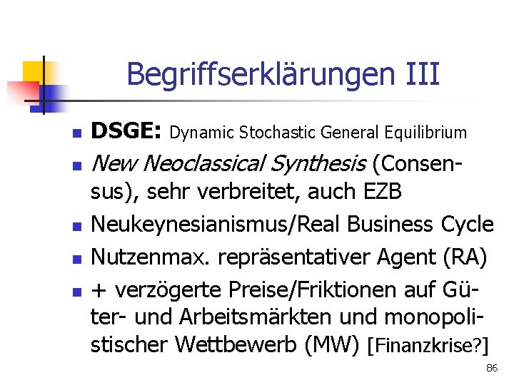 Begriffserklärungen III n DSGE: n New Neoclassical Synthesis (Consen- n n n Dynamic Stochastic