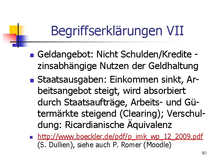 Begriffserklärungen VII n n n Geldangebot: Nicht Schulden/Kredite zinsabhängige Nutzen der Geldhaltung Staatsausgaben: Einkommen