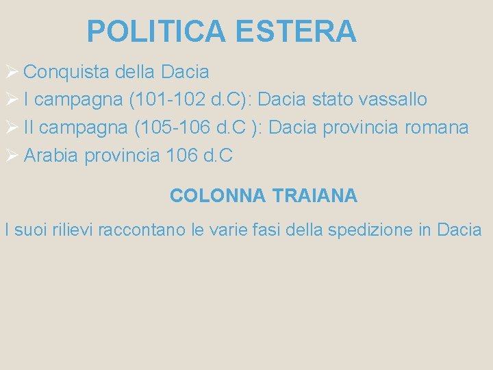 POLITICA ESTERA Conquista della Dacia I campagna (101 -102 d. C): Dacia stato vassallo