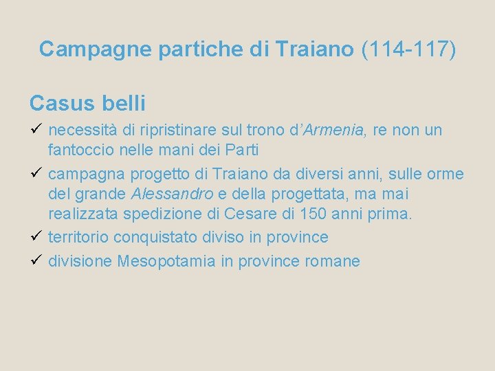 Campagne partiche di Traiano (114 -117) Casus belli ü necessità di ripristinare sul trono