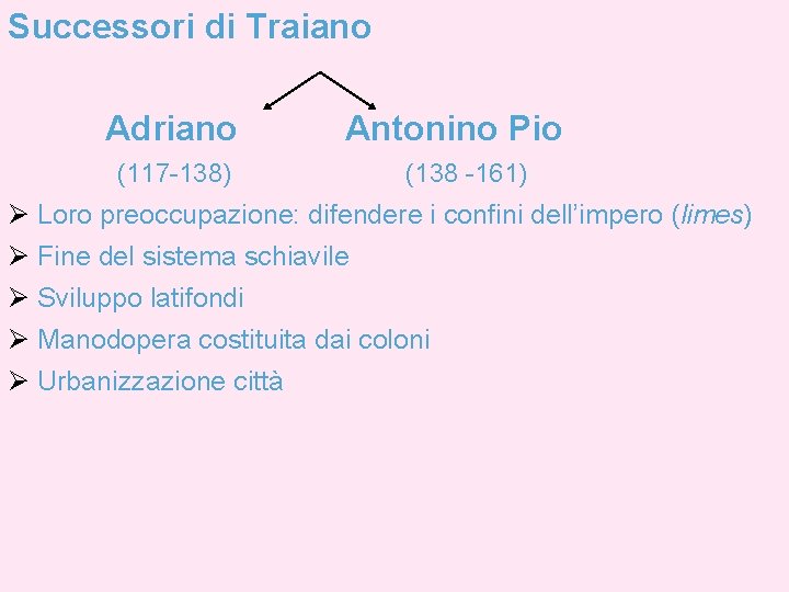 Successori di Traiano Adriano (117 -138) Antonino Pio (138 -161) Loro preoccupazione: difendere i