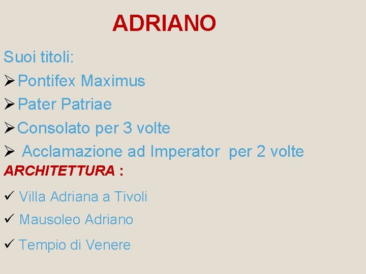 ADRIANO Suoi titoli: Pontifex Maximus Pater Patriae Consolato per 3 volte Acclamazione ad Imperator