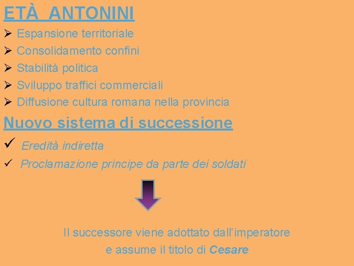 ETÀ ANTONINI Espansione territoriale Consolidamento confini Stabilità politica Sviluppo traffici commerciali Diffusione cultura romana