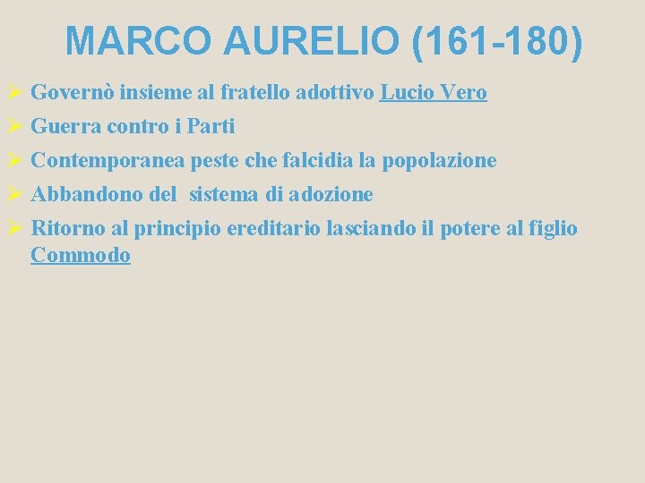 MARCO AURELIO (161 -180) Governò insieme al fratello adottivo Lucio Vero Guerra contro i