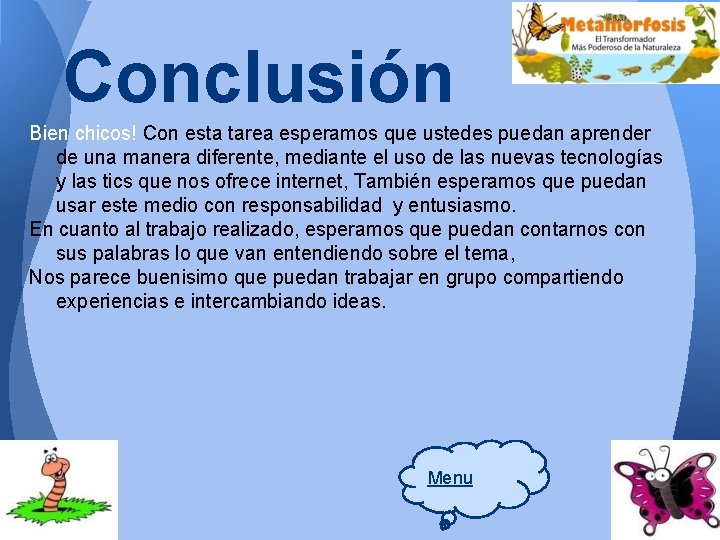 Conclusión Bien chicos! Con esta tarea esperamos que ustedes puedan aprender de una manera Conclusión Bien chicos! Con esta tarea esperamos que ustedes puedan aprender de una manera