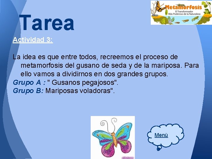 Tarea Actividad 3: La idea es que entre todos, recreemos el proceso de metamorfosis Tarea Actividad 3: La idea es que entre todos, recreemos el proceso de metamorfosis