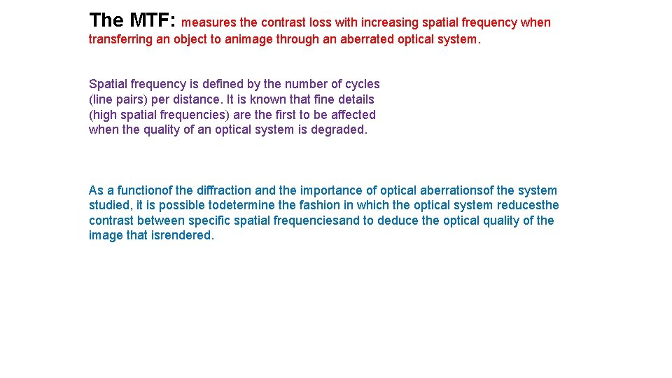 The MTF: measures the contrast loss with increasing spatial frequency when transferring an object