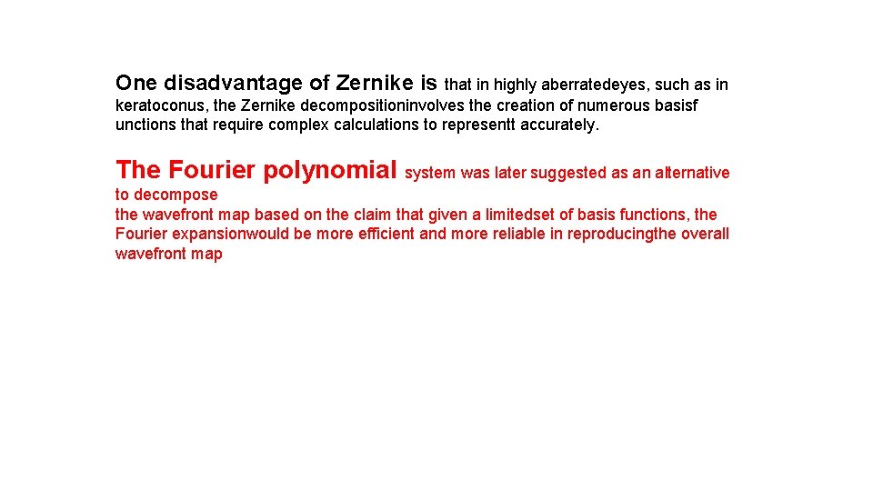 One disadvantage of Zernike is that in highly aberratedeyes, such as in keratoconus, the