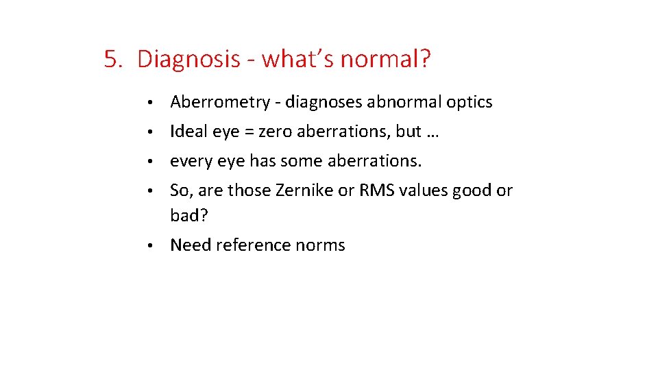 5. Diagnosis - what’s normal? • Aberrometry - diagnoses abnormal optics • Ideal eye