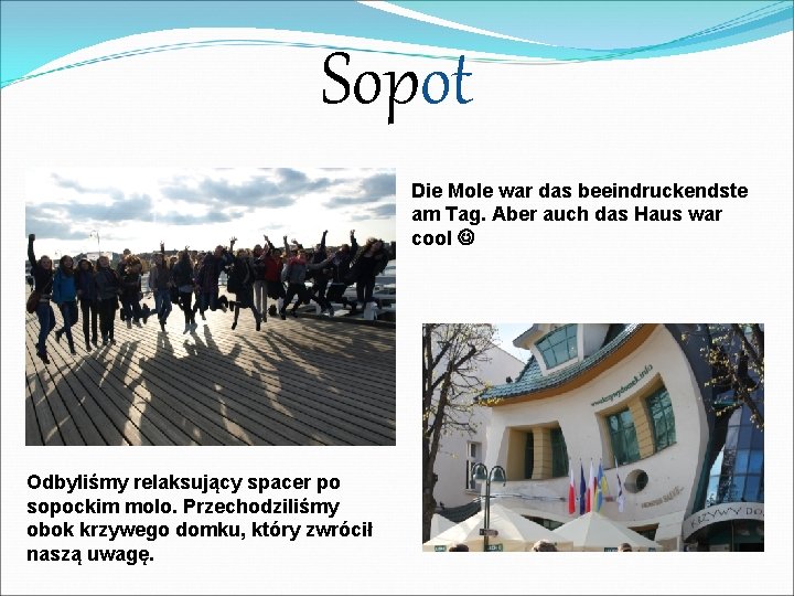 Sopot Die Mole war das beeindruckendste am Tag. Aber auch das Haus war cool