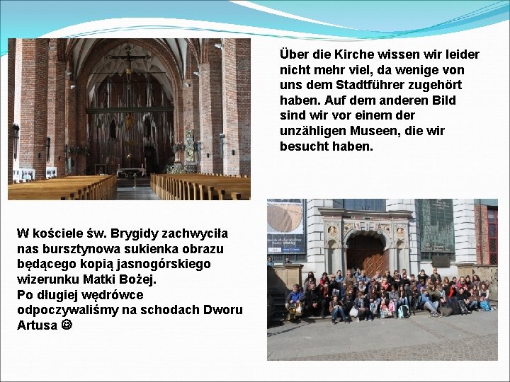 Über die Kirche wissen wir leider nicht mehr viel, da wenige von uns dem