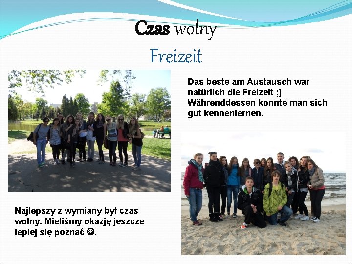 Czas wolny Freizeit �a Najlepszy z wymiany był czas wolny. Mieliśmy okazję jeszcze lepiej