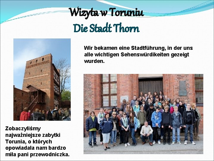 Wizyta w Toruniu Die Stadt Thorn Wir bekamen eine Stadtführung, in der uns alle