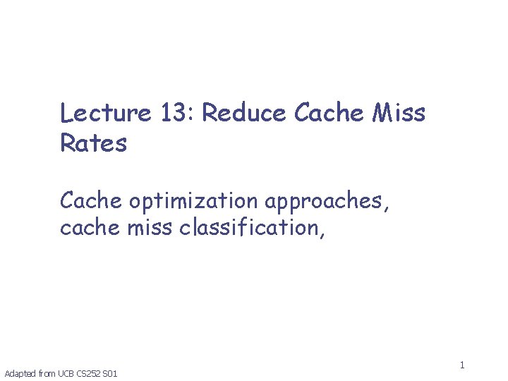 Lecture 13: Reduce Cache Miss Rates Cache optimization approaches, cache miss classification, Adapted from