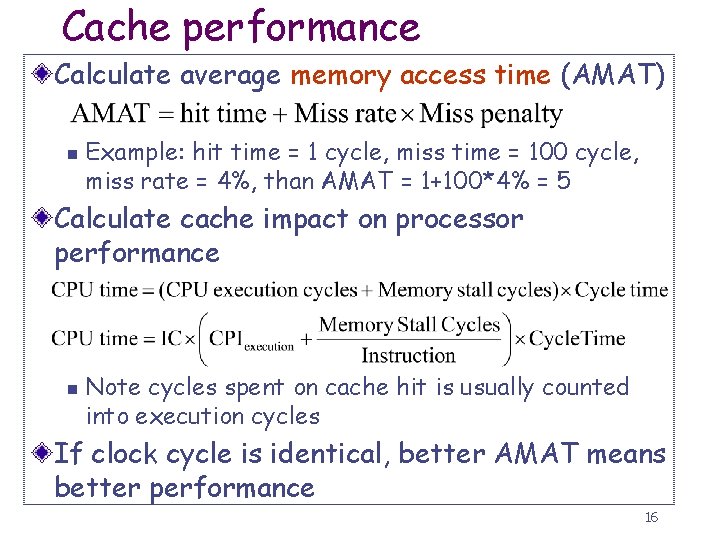 Cache performance Calculate average memory access time (AMAT) n Example: hit time = 1