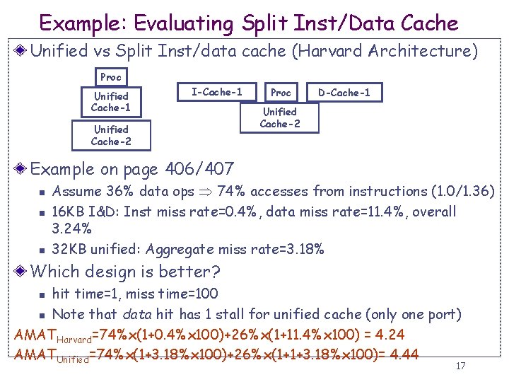 Example: Evaluating Split Inst/Data Cache Unified vs Split Inst/data cache (Harvard Architecture) Proc Unified