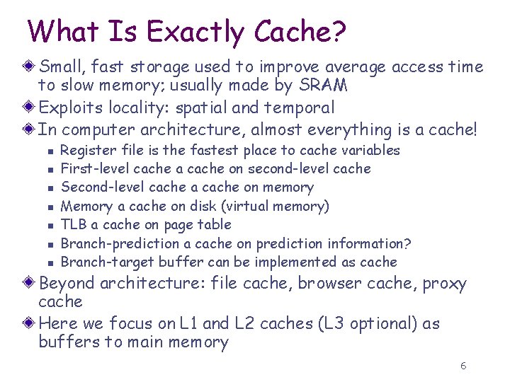 What Is Exactly Cache? Small, fast storage used to improve average access time to