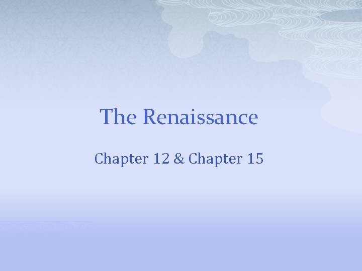 The Renaissance Chapter 12 & Chapter 15 