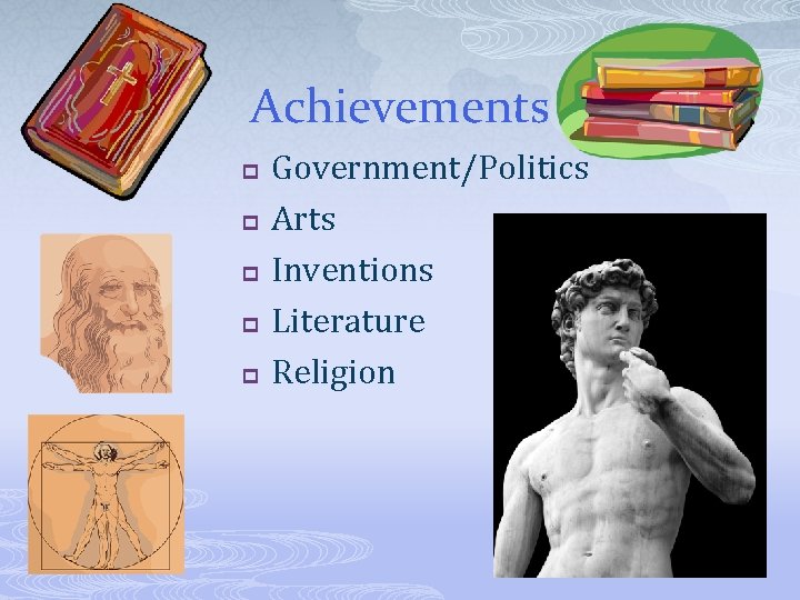 Achievements p p p Government/Politics Arts Inventions Literature Religion 