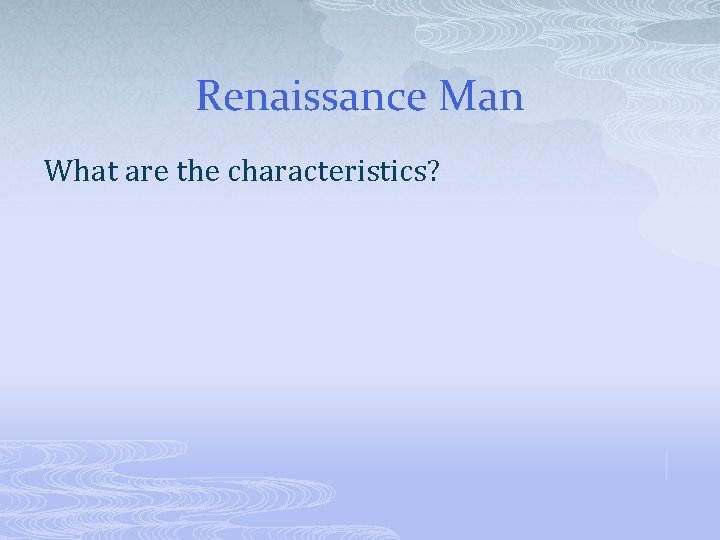 Renaissance Man What are the characteristics? 