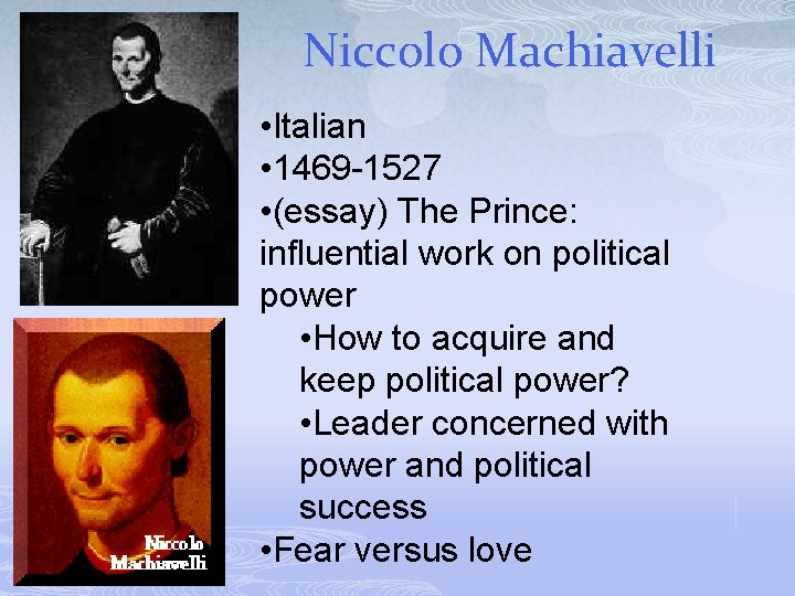 Niccolo Machiavelli • Italian • 1469 -1527 • (essay) The Prince: influential work on