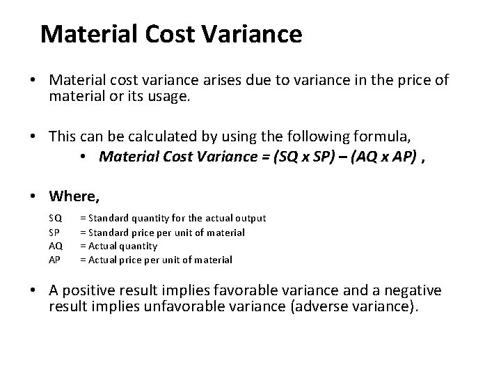 Material Cost Variance • Material cost variance arises due to variance in the price