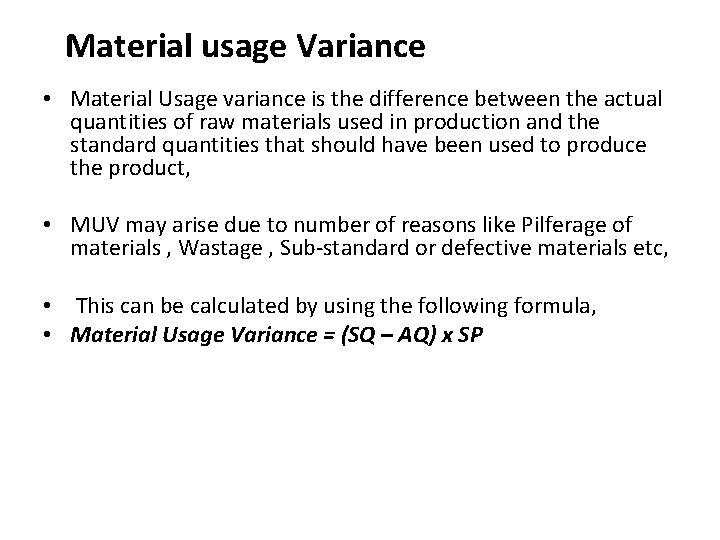 Material usage Variance • Material Usage variance is the difference between the actual quantities