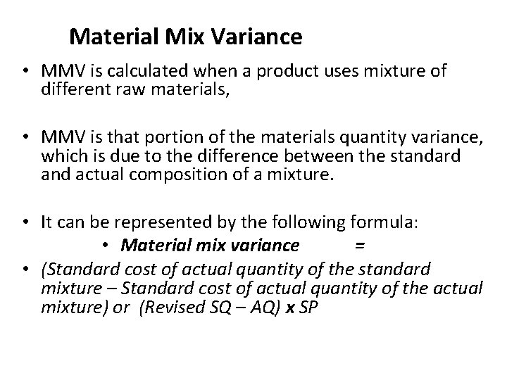 Material Mix Variance • MMV is calculated when a product uses mixture of different