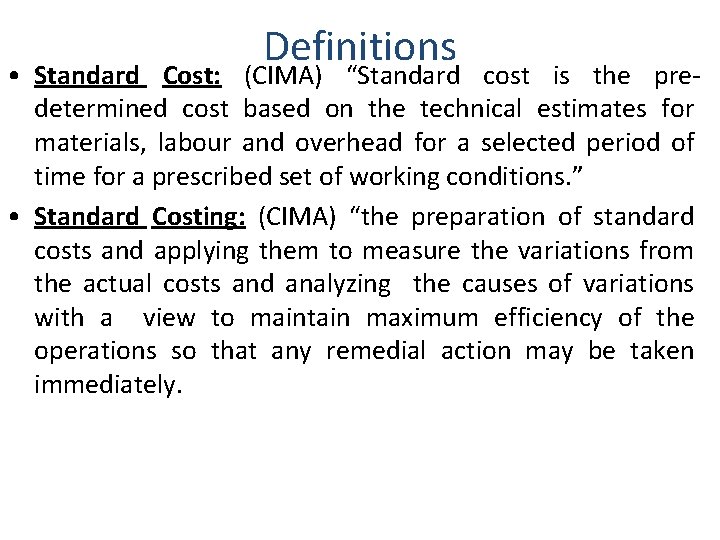 Definitions • Standard Cost: (CIMA) “Standard cost is the predetermined cost based on the