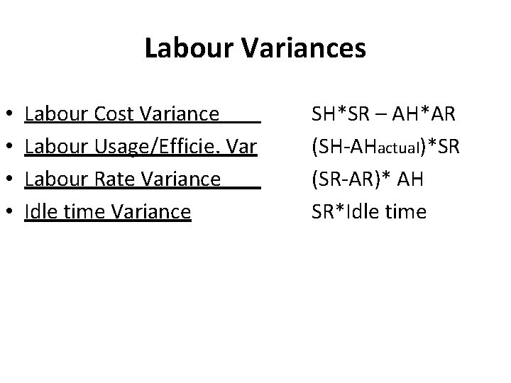 Material variances Labour Variances • • Labour Cost Variance Labour Usage/Efficie. Var Labour Rate