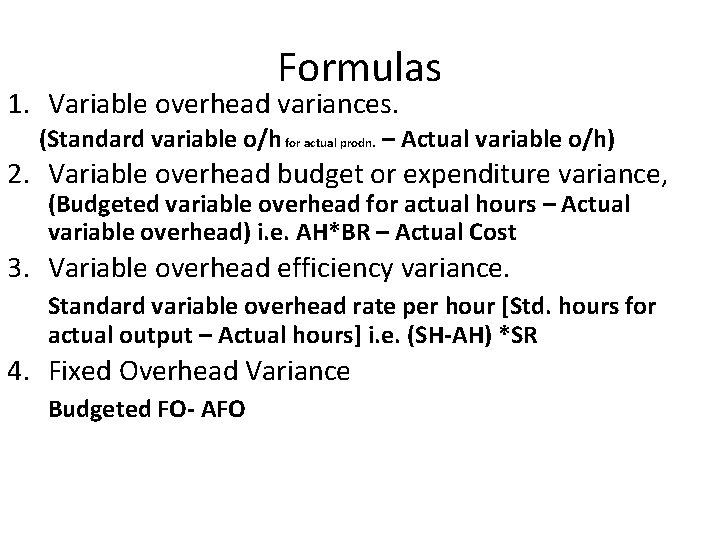 Formulas 1. Variable overhead variances. (Standard variable o/h for actual prodn. – Actual variable