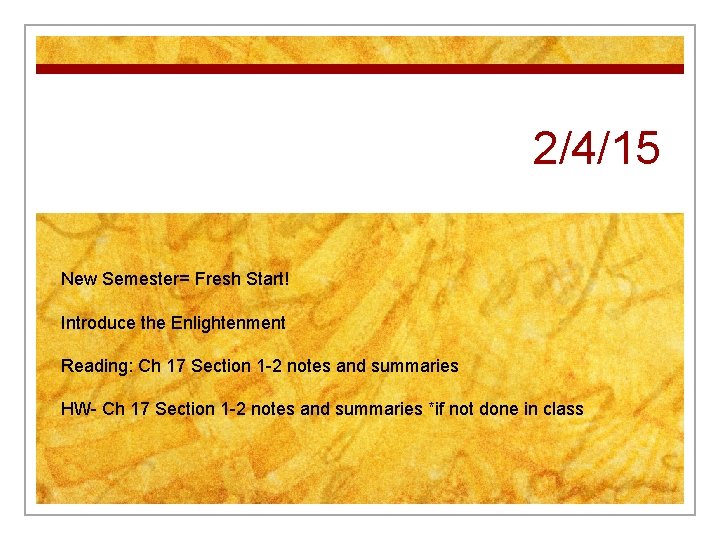 2/4/15 New Semester= Fresh Start! Introduce the Enlightenment Reading: Ch 17 Section 1 -2