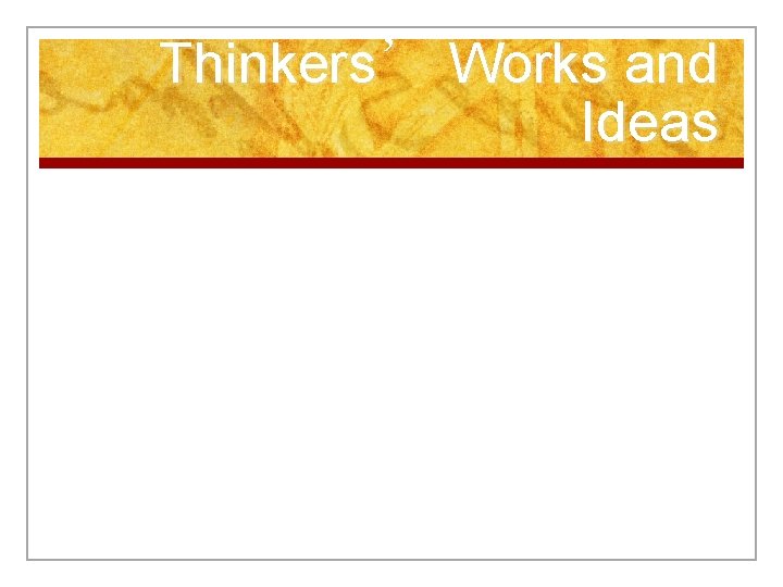 Thinkers’ Works and Ideas 