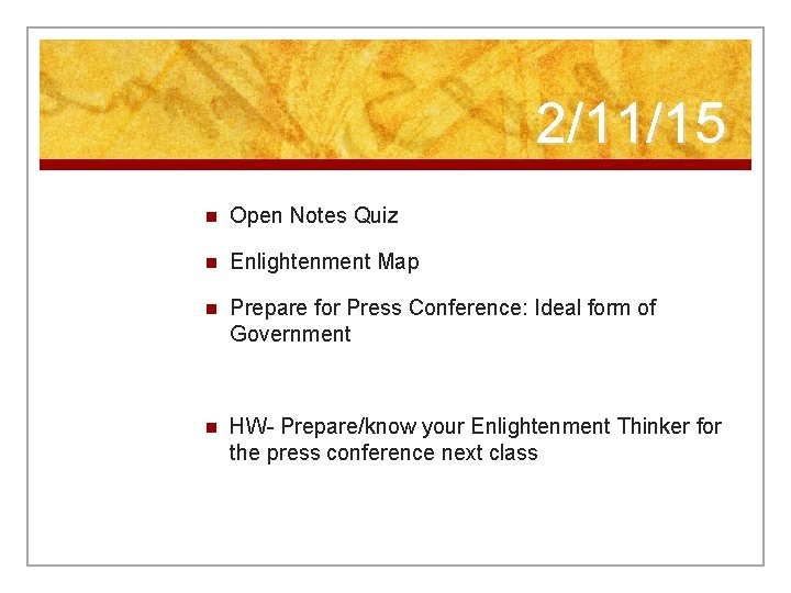 2/11/15 n Open Notes Quiz n Enlightenment Map n Prepare for Press Conference: Ideal