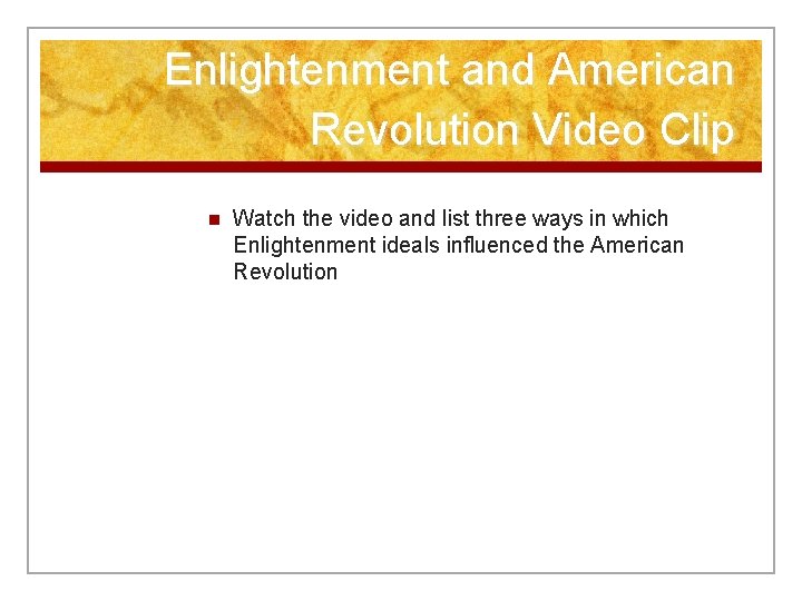 Enlightenment and American Revolution Video Clip n Watch the video and list three ways