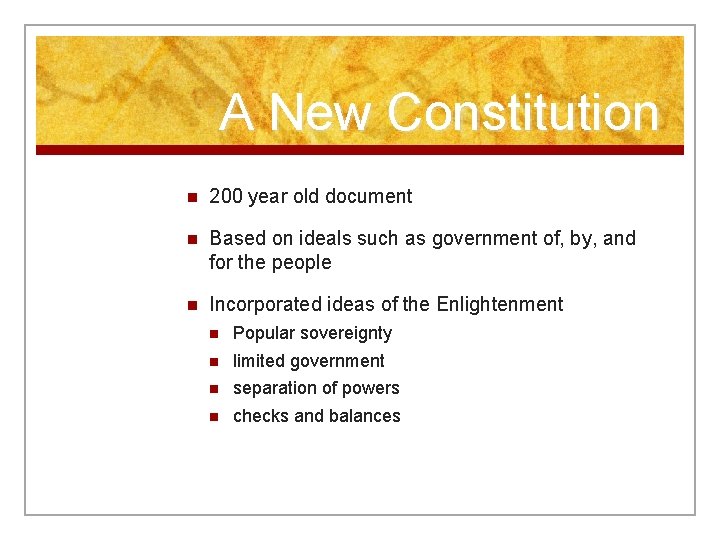 A New Constitution n 200 year old document n Based on ideals such as