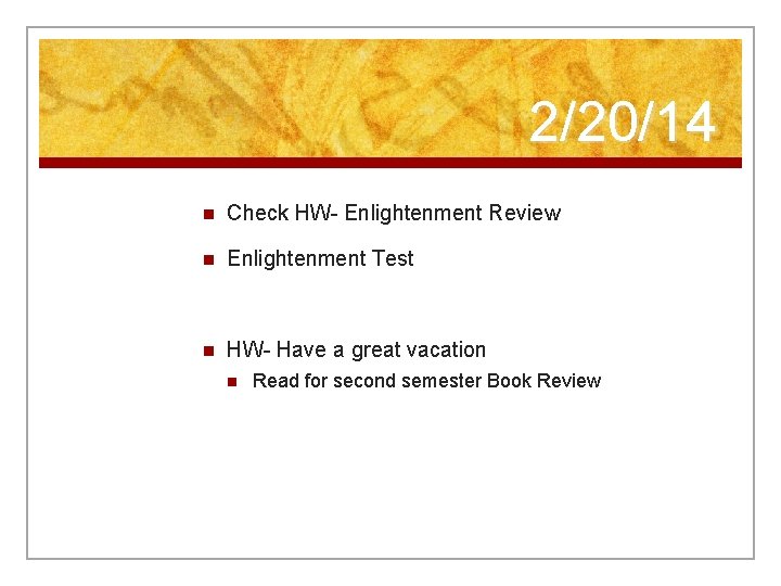 2/20/14 n Check HW- Enlightenment Review n Enlightenment Test n HW- Have a great