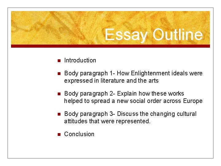 Essay Outline n Introduction n Body paragraph 1 - How Enlightenment ideals were expressed